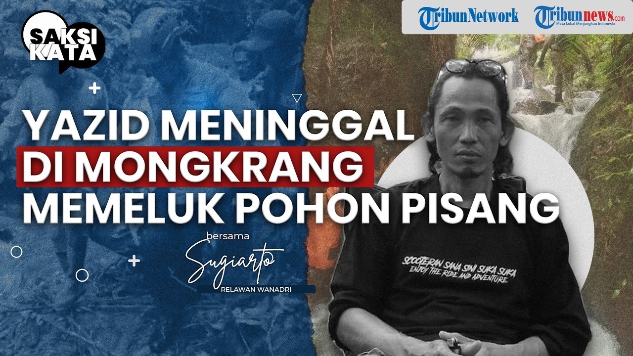 SAKSI KATA : Wawancara Lengkap Bang Sugi Wanadri, Penemu Pertama Jenazah Yazid Firdaus di Mongkrang