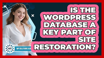 Is The WordPress Database A Key Part Of Site Restoration?