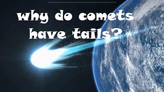 Why do comets have tails