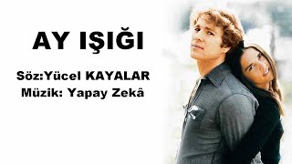 Ay Işığı (Söz: Yücel Kayalar Müzik: Yapay Zekâ)