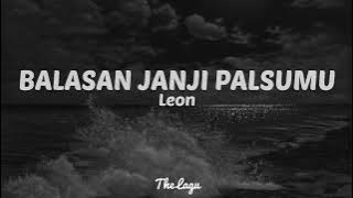 Leon - Balasan Janji Palsumu (LIRIK)