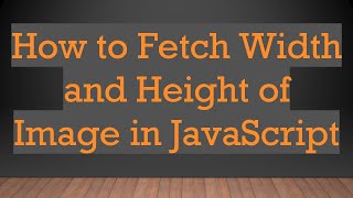 How to Fetch Width and Height of Image in JavaScript