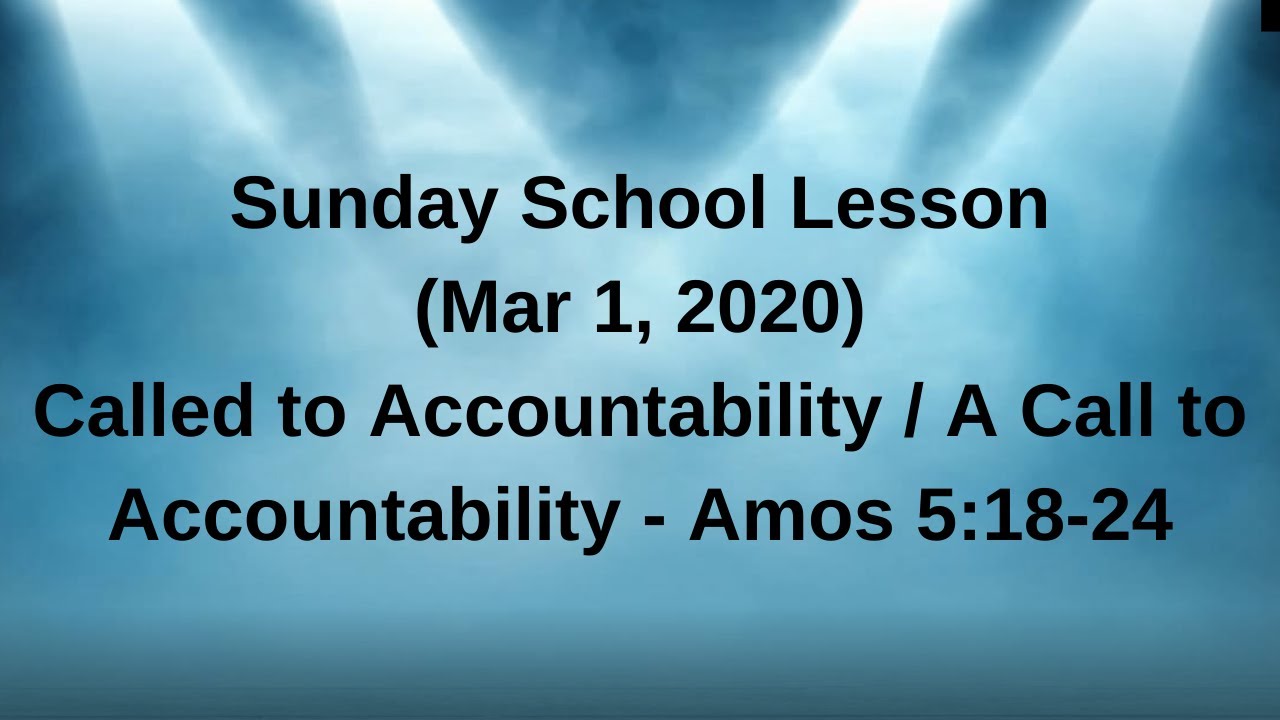Sunday School Lesson (Mar 1, 2020) Called to Accountability / A Call to