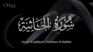 Surah Al-Jathiyah | Haitham Al Dakhin