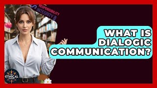 What Is Dialogic Communication? - The Ethical Compass