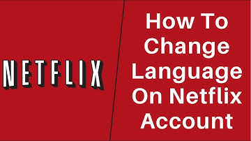 How to Change Language on Netflix Account 2022