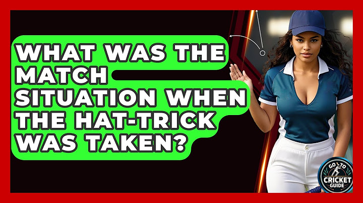 What Was The Match Situation When The Hat-trick Was Taken? - Go-To Cricket Guide
