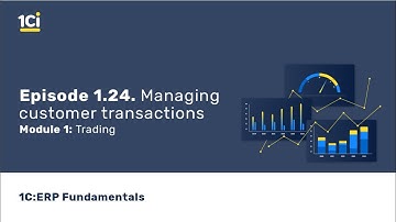 1C:ERP Fundamental Training Course - Trading. Managing customer transactions. Episode 1.24