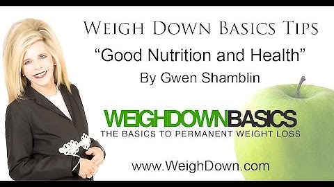 Weigh Down Basics Tips: Good Nutrition and Health