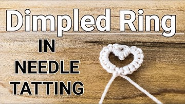 (Tutorial) Making “Dimpled Rings (R)” in Needle Tatting by RustiKate