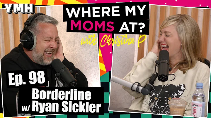 Ep. 98 Borderline w/Ryan Sickler | Where My Moms A...