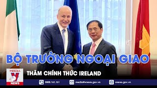 Bộ trưởng Ngoại giao Bùi Thanh Sơn thăm chính thức Ireland - VNews