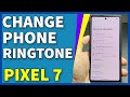 How To Change Phone Ringtone On Google Pixel 7