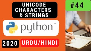 44. Unicode Characters and Strings in Python Urdu/Hindi 2020