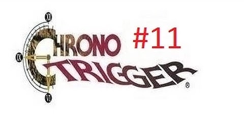 LP Chrono Trigger #11 - Back to the Future