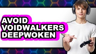 How to Avoid Voidwalkers Deepwoken (Updated 2025)