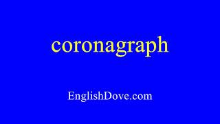 How to pronounce coronagraph in American English