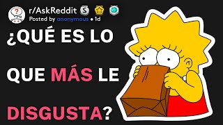 ¿Qué es lo que más le disgusta? (r/AskReddit Español)