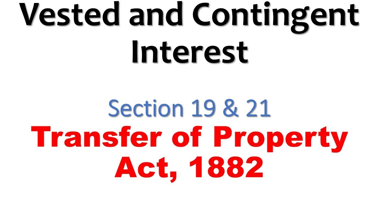 Vested and Contingent interest under the Transfer of Property Act, 1882 | Section 19 & 21 of TPA