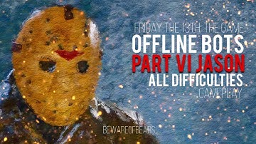 Friday the 13th: The Game | Offline Bots: Part VI Jason, All Difficulties [Gameplay]
