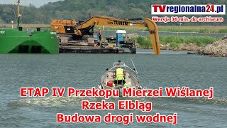 ETAP IV Przekopu Mierzei Wiślanej  Pogłębianie Rzeki Elbląg Budowa drogi wodnej - wersja 36  min.
