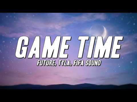 Future, Tyla, FIFA Sound - Game Time (Lyrics)