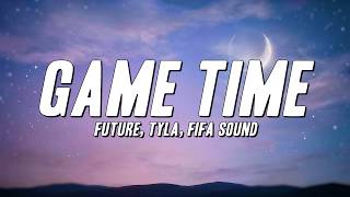 Future, Tyla, FIFA Sound - Game Time (Lyrics)
