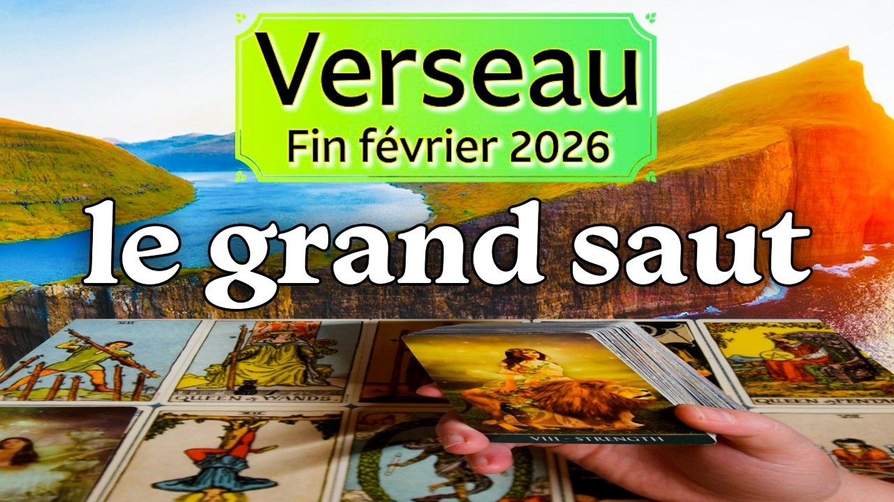 VERSEAU ~ votre nouvelle vie VIENT A VOUS ~ Fin février 2026