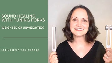 Sound Healing With Tuning Forks: Weighted Or Unweighted?