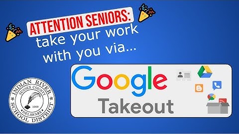 IRSD Instructional - ATTENTION SENIORS: Use Google Takeout to Take Your Drive With You!