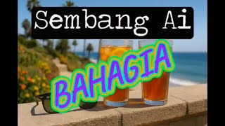 Sembang Ai: Bahagia