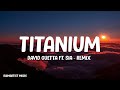 David guetta  titanium lyrics ft sia  remix