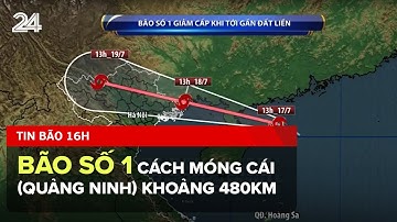 Tin bão 16h: Bão số 1 cách Móng Cái (Quảng Ninh) khoảng 480km, giảm cấp khi gần đất liền | VTV24