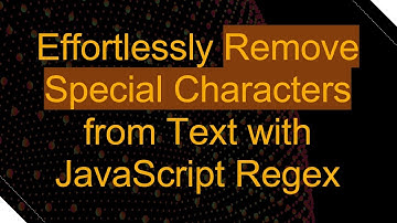 Effortlessly Remove Special Characters from Text with JavaScript Regex