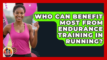 Who Can Benefit Most From Endurance Training in Running? - All Sorts Of Running