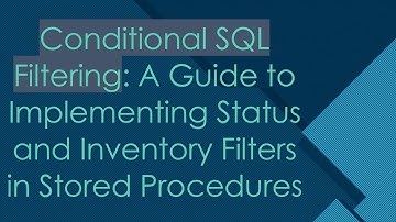 Conditional SQL Filtering: A Guide to Implementing Status and Inventory Filters in Stored Procedures