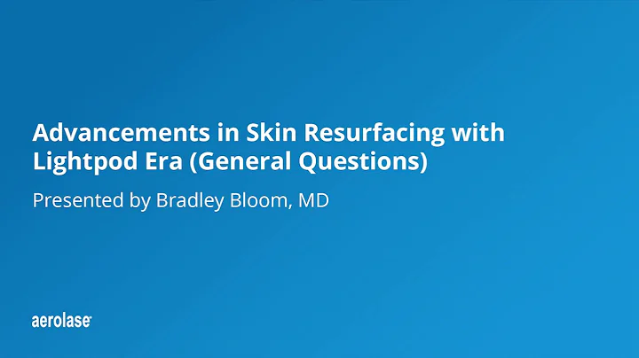 Advancements in Skin Resurfacing with Era (General Questions) with Bradley Bloom, MD