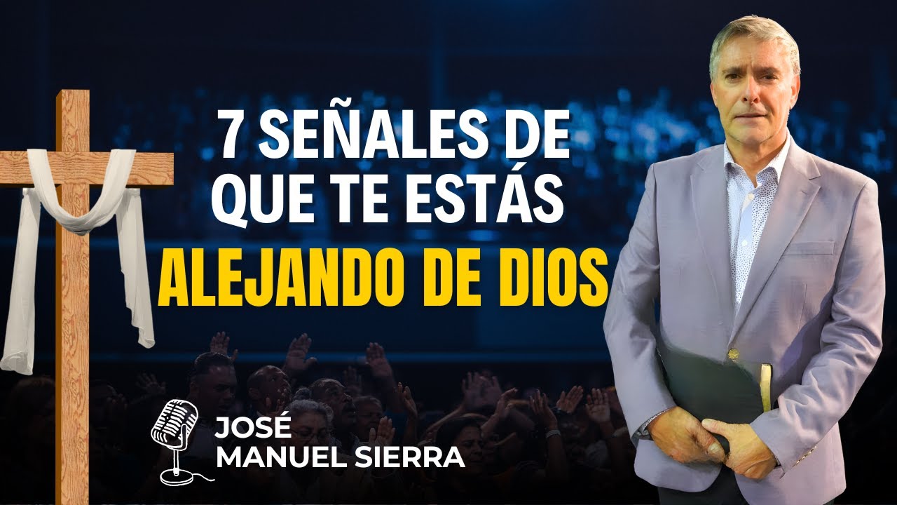 José Manuel Sierra PREDICAS - 7 Señales De Que Te Estás Alejando De ...