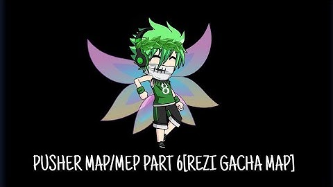Pusher MAP/MEP (Backup)part 6 Rezi Gacha Map