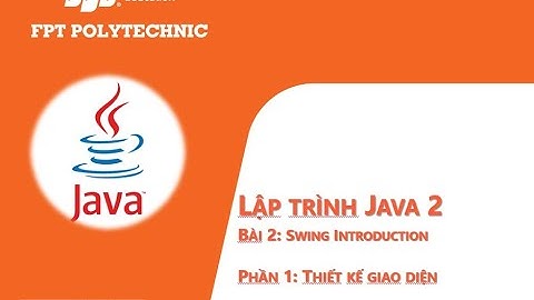 BÀI 1: JAVA2: CÁC CONTROL TRONG JAVA, THIẾT KẾ GIAO DIỆN CƠ BẢN TRONG JAVA
