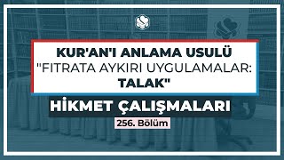 Hikmet Çalışmaları | Kur’an’ı Anlama Usulü “Fıtrata Aykırı Uygulamalar: Talak”