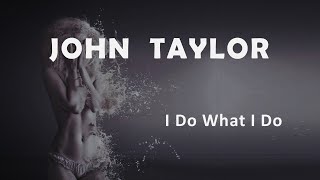 John Taylor "I Do What I Do"