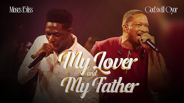 Moses Bliss X Godswill Oyor - My Lover & Father [Live] (Official Video)
