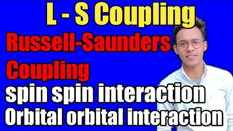 L S Coupling || Russell-Saunders coupling | spin spin interaction | orbit orbit interaction | #IMP