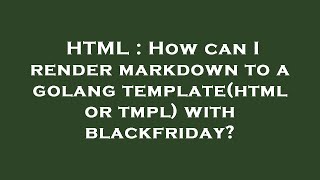 HTML : How can I render markdown to a golang template(html or tmpl) with blackfriday