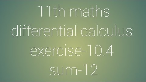 11th maths chapter-10 differential calculus exercise-10.4 sum-12