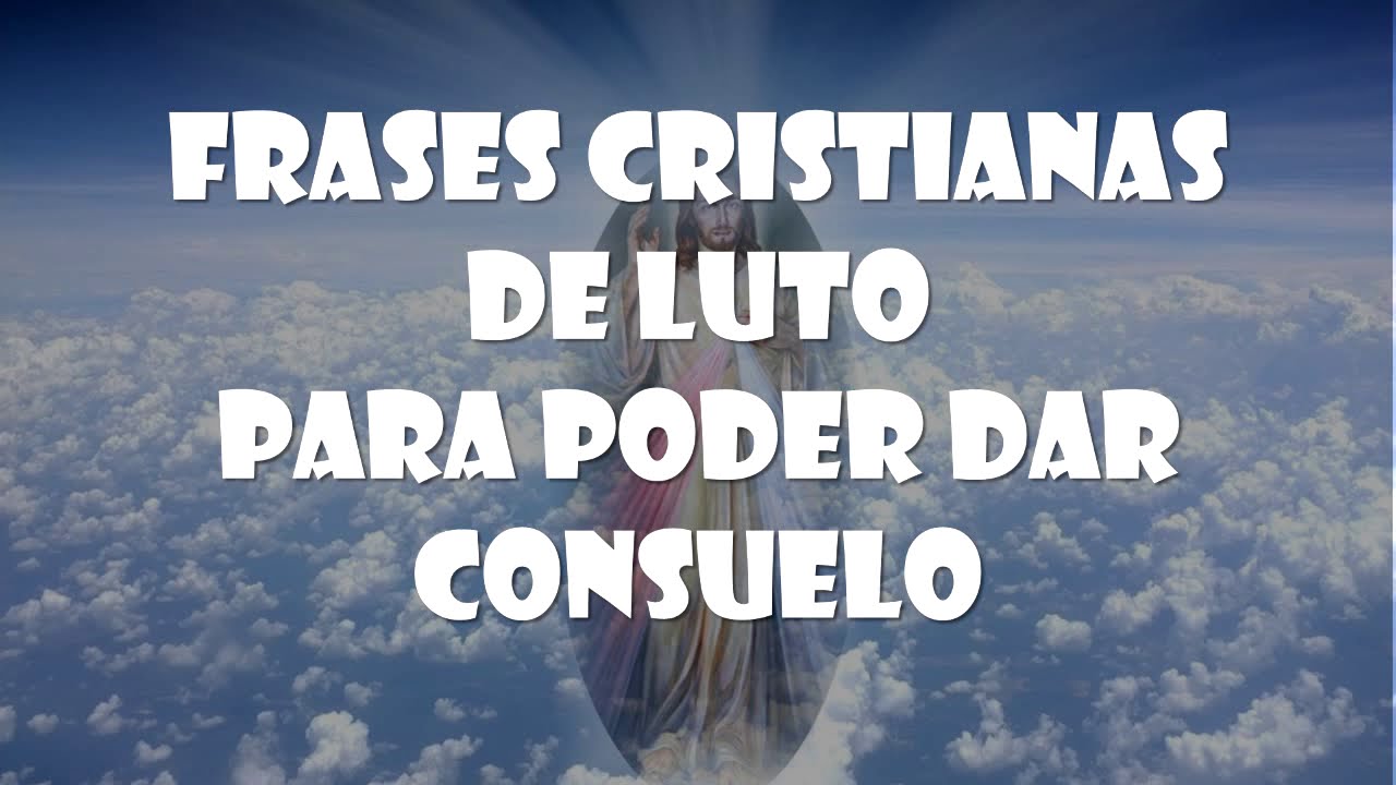 FRASES CRISTIANAS de LUTO para poder dar CONSUELO - YouTube