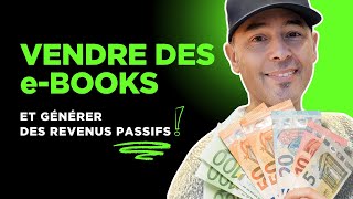 Comment Vendre Des Ebooks Et Générer Des Revenus Passifs Guide Complet
