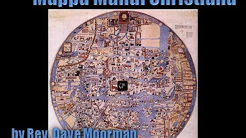 Mappa Mundi Christiana - by Rev. Dave Moorman