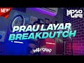 Dj prau layar breakdutch full bass 2022 ndoo life